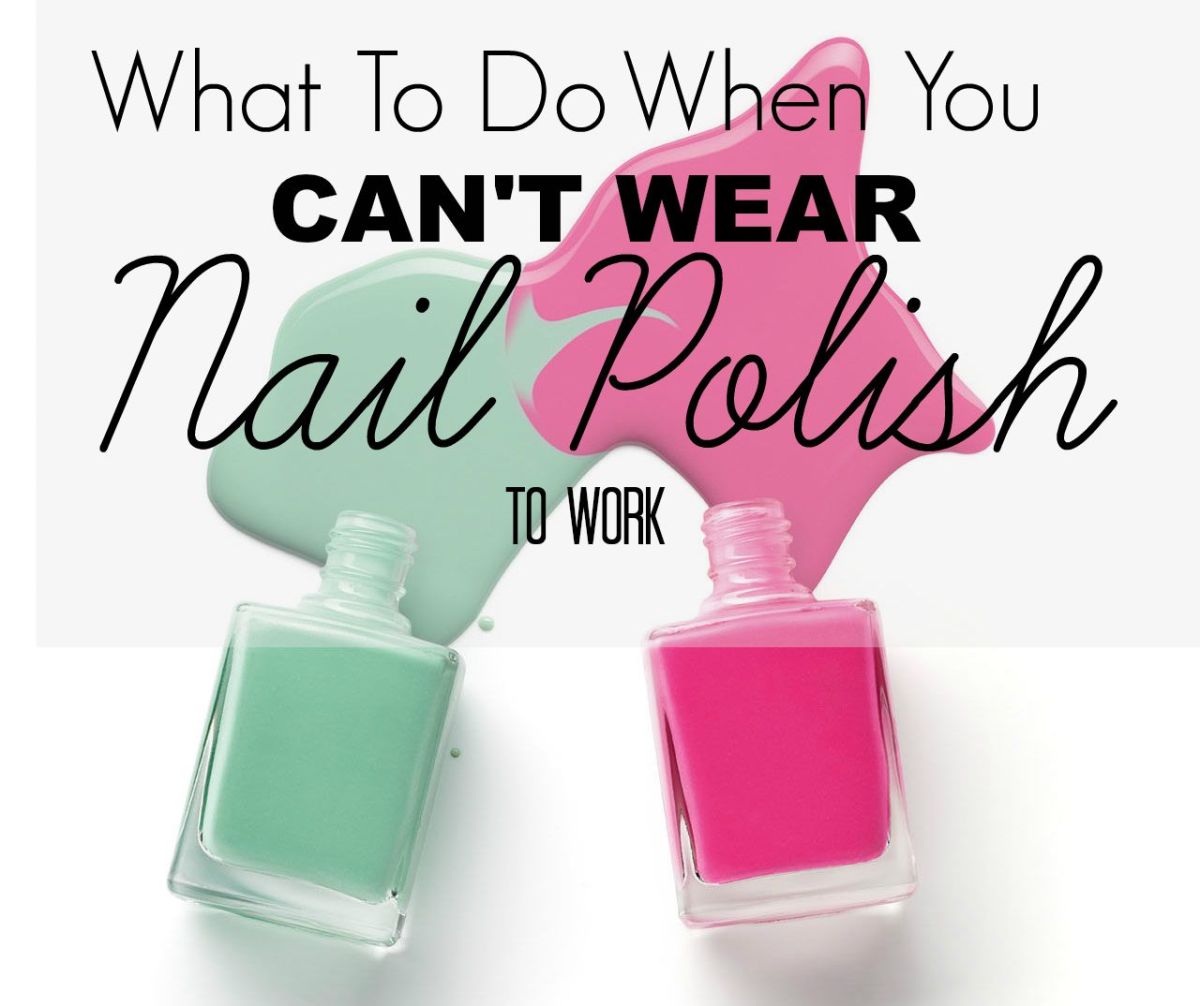 What To Do When You Can't Wear Nail Polish to Work | Nail Luxxe